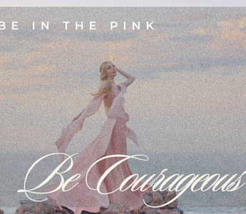 Be in the Pink’s "Be Courageous"