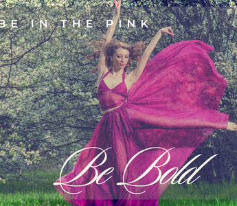 "Be Bold” by Be in the Pink