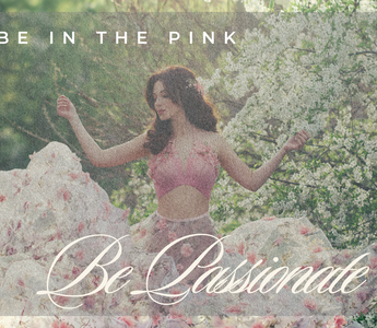 Be in the Pink “Be Passionate"