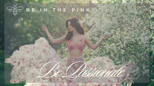 Be in the Pink “Be Passionate"